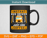 Just Add Coffee Funny School Bus Driver Svg Png Design Cricut Printable Cutting Files