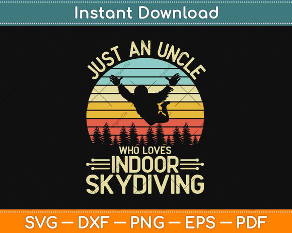 Just An Uncle Who Loves Indoor Skydiving Svg Design Cricut Printable Cutting Files