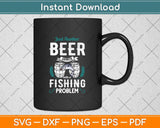 Just Another Beer Drinker With A Fishing Problem Svg Png Dxf Digital Cutting File