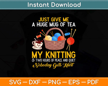 Just Give Me A Huge Mug Of Tea My Knitting Svg Png Dxf Cutting File