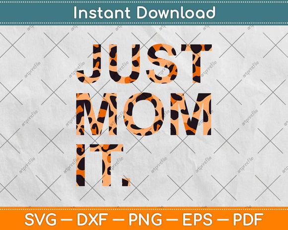 Just Mom It Leopard Print Svg Design Cricut Printable Cutting Files