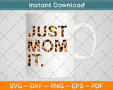 Just Mom It Leopard Print Svg Design Cricut Printable Cutting Files