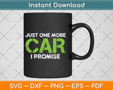 Just One More Car I Promise Car Enthusiast Svg Png Dxf Digital Cutting File