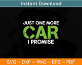 Just One More Car I Promise Car Enthusiast Svg Png Dxf Digital Cutting File