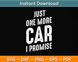 Just One More Car I Promise Funny Svg Png Dxf Digital Cutting File