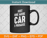 Just One More Car I Promise Funny Svg Png Dxf Digital Cutting File