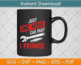 Just One More Car Part I Promise Svg Png Dxf Digital Cutting File