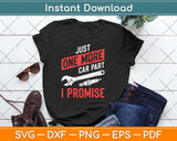 Just One More Car Part I Promise Svg Png Dxf Digital Cutting File