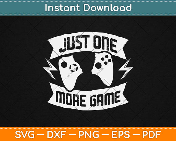Just One More Game Svg Design Cricut Printable Cutting Files