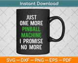 Just One More Pinball Machine I Promise No More Svg Png Dxf Digital Cutting File