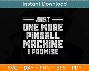 Just One More Pinball Machine I Promise Svg Png Dxf Digital Cutting File