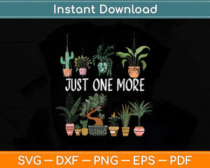 Just one more Plant Lady Mom Indoor Flower Floral Svg Png Dxf Digital Cutting File