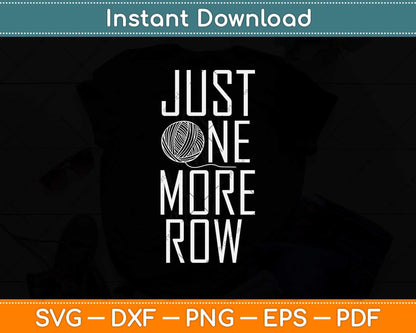 Just One More Row Funny Crochet Gifts Crocheting Yarn Svg Design