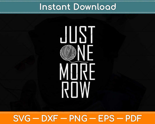 Just One More Row Funny Crochet Gifts Crocheting Yarn Svg Design