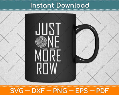 Just One More Row Funny Crochet Gifts Crocheting Yarn Svg Design