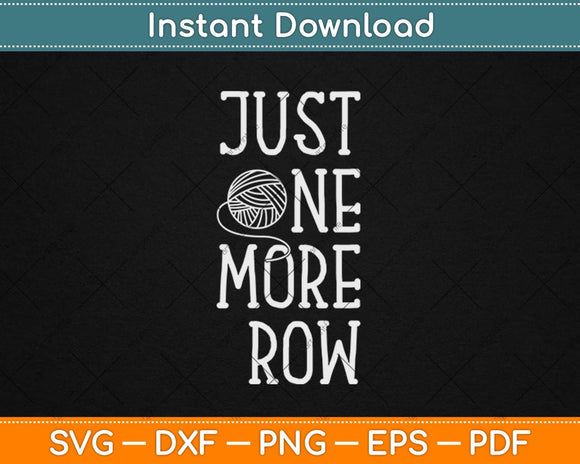 Just One More Row Funny Crochet Svg Design Cricut Printable Cutting Files