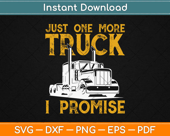 Just One More Truck I Promise Truck Driver Svg Design Cricut Printable Cutting Files