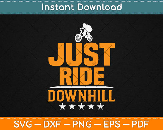 Just Ride Downhill Bike Racing Cycling Svg Design Cricut Printable Cutting Files