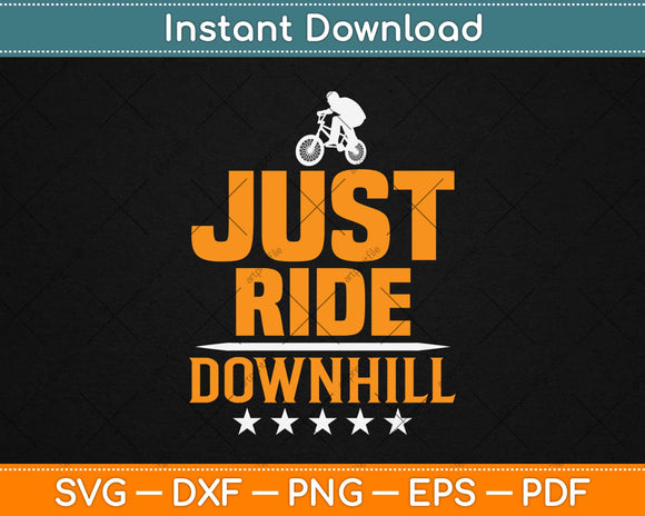 Just Ride Downhill Bike Racing Cycling Svg Design Cricut Printable Cutting Files