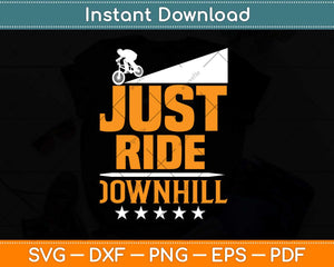 Just Ride Downhill Cycling Svg Design Cricut Printable Cutting Files