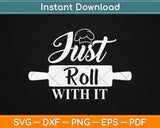 Just Roll With It Kitchen Svg Design Cricut Printable Cutting Files