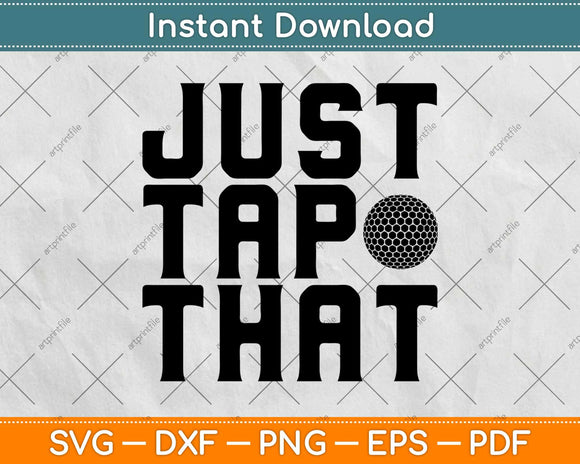 Just Tap That Funny Golf Svg Design Cricut Printable Cutting File