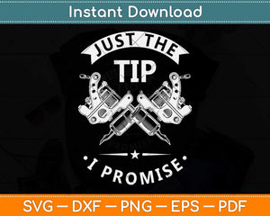 Just The Tip I Promise Funny Saying Tattoo Lover Svg Png Dxf Digital Cutting File