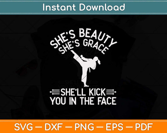 Karate She's Beauty She's Grace She'll Kick You In The Face Svg Desig