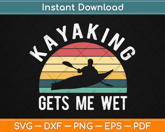 Kayaking Gets Me Wet Funny Kayak Christmas & Birthday Svg Design Cricut Cut File