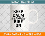 Keep Calm And Bike On Svg Design Cricut Printable Cutting Files