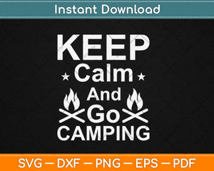 Keep Calm And Go Camping Svg Design Cricut Printable Cutting Files