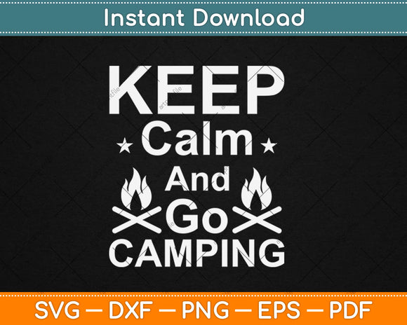 Keep Calm And Go Camping Svg Design Cricut Printable Cutting Files