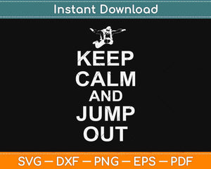 Keep Calm And Jump Out Funny Skydiver Svg Design Cricut Printable Cutting Files