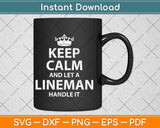 Keep Calm And Let A Lineman Handle It Lineman Svg Png Dxf Digital Cutting File
