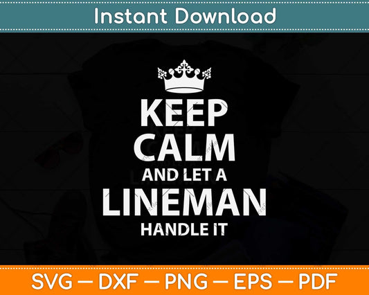 Keep Calm And Let A Lineman Handle It Lineman Svg Png Dxf Digital Cutting File