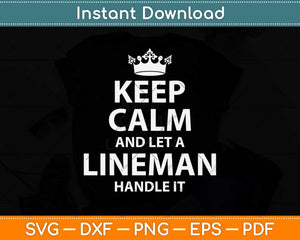 Keep Calm And Let A Lineman Handle It Lineman Svg Png Dxf Digital Cutting File