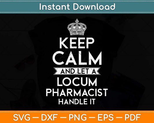 Keep Calm And Let A Locum Pharmacist Handle It Svg Png Dxf Digital Cutting File
