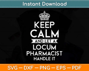 Keep Calm And Let A Locum Pharmacist Handle It Svg Png Dxf Digital Cutting File