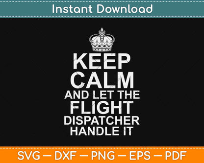 Keep Calm And Let The Flight Dispatcher Handle It Svg Design