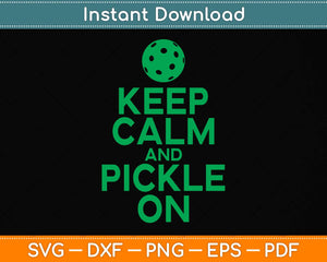 Keep Calm and Pickle On Pickleball Svg Png Dxf Digital Cutting File