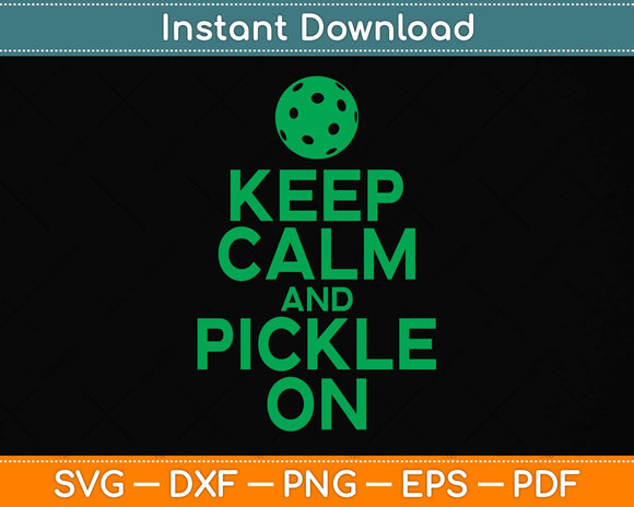 Keep Calm and Pickle On Pickleball Svg Png Dxf Digital Cutting File