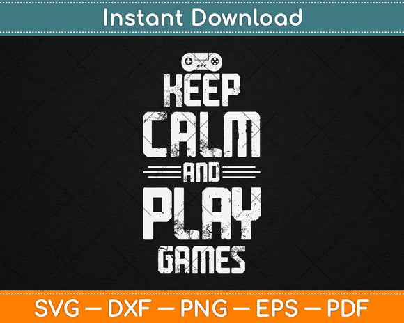 Keep Calm And Play Games Svg Design Cricut Printable Cutting Files