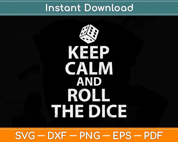 Keep Calm And Roll The Dice Svg Png Dxf Digital Cutting File