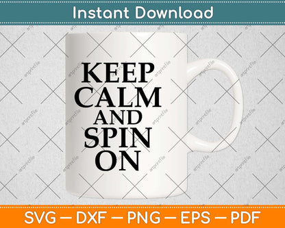 Keep Calm and Spin On Svg Design Cricut Printable Cutting Files