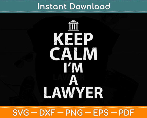 Keep Calm I'm A Lawyer Svg Png Dxf Digital Cutting File