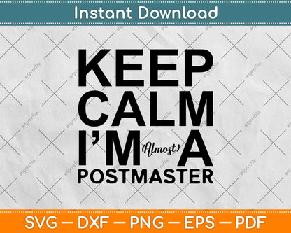Keep Calm I’m Almost A Postmaster Svg Design Cricut Printable Cutting Files