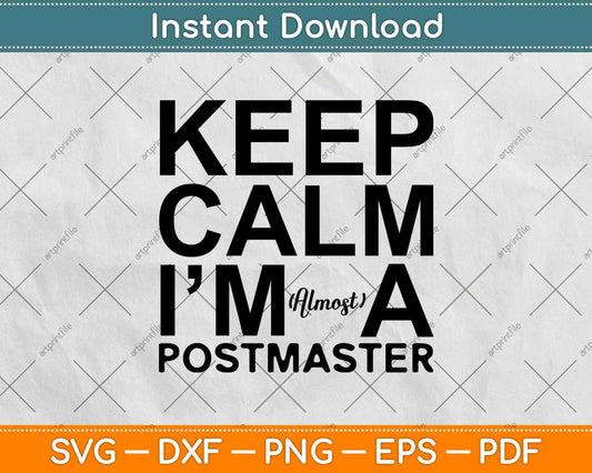 Keep Calm I’m Almost A Postmaster Svg Design Cricut Printable Cutting Files