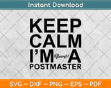 Keep Calm I’m Almost A Postmaster Svg Design Cricut Printable Cutting Files