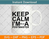 Keep Calm I’m Almost A Postmaster Svg Design Cricut Printable Cutting Files