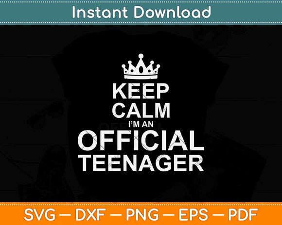 Keep Calm I’m An Official Teenager Svg Png Dxf Digital Cutting File